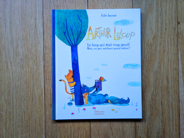 Arthur LeLoup - Le loup qui était trop gentil - Mais un peu méchant quand même ! de Julie Jaumot.