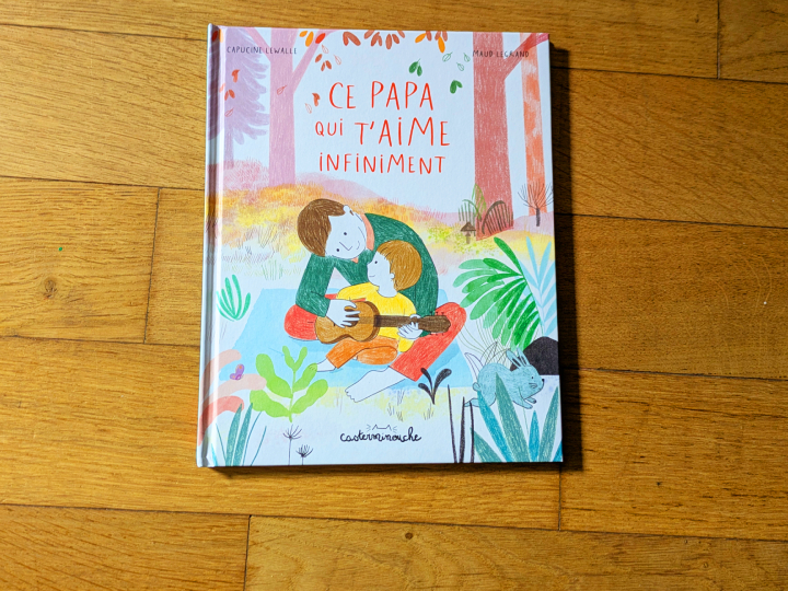 Ce papa qui t'aime infiniment de Capucine Lewalle et Maud Legrand