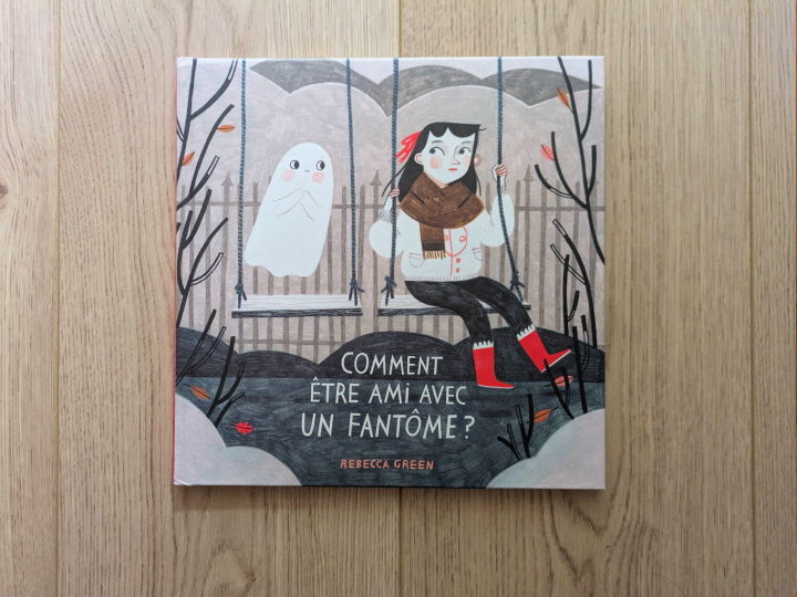 Comment être ami avec un fantôme ? de Rebecca Green et Marie Ollier.
