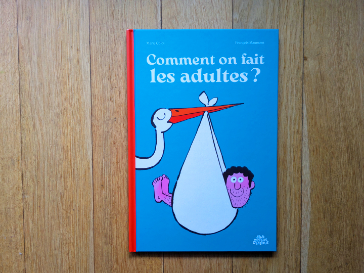 Comment on fait les adultes ? de Marie Colot et François Maumont.