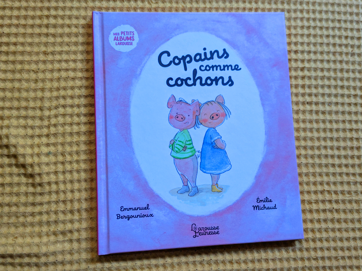 Copains comme cochons de Emmanuel Bergounioux et Emilie Michaud.