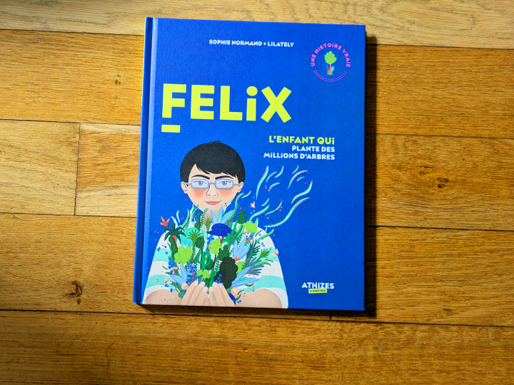 Felix, l'enfant qui plante des millions d'arbres de Sophie Normand et Lilately.