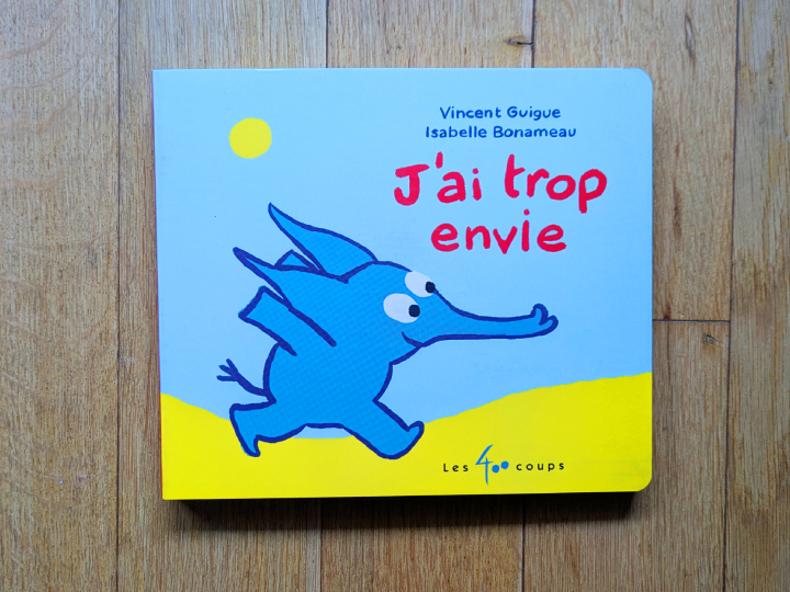 J'ai trop envie de Vincent Guigue et Isabelle Bonameau.