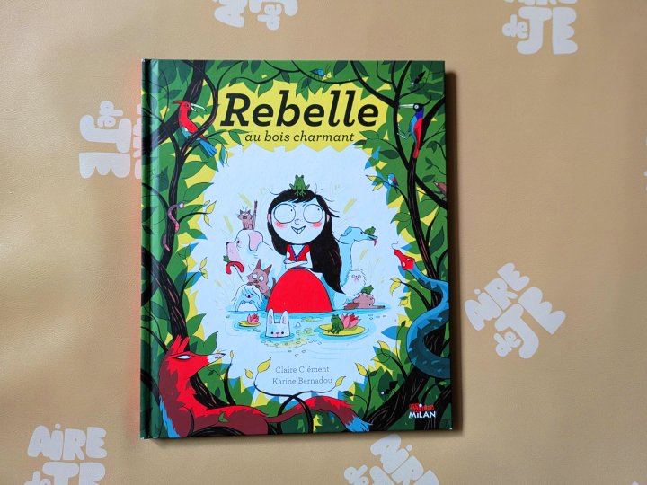 Rebelle au bois charmant de Claire Clément et Karine Bernadou.