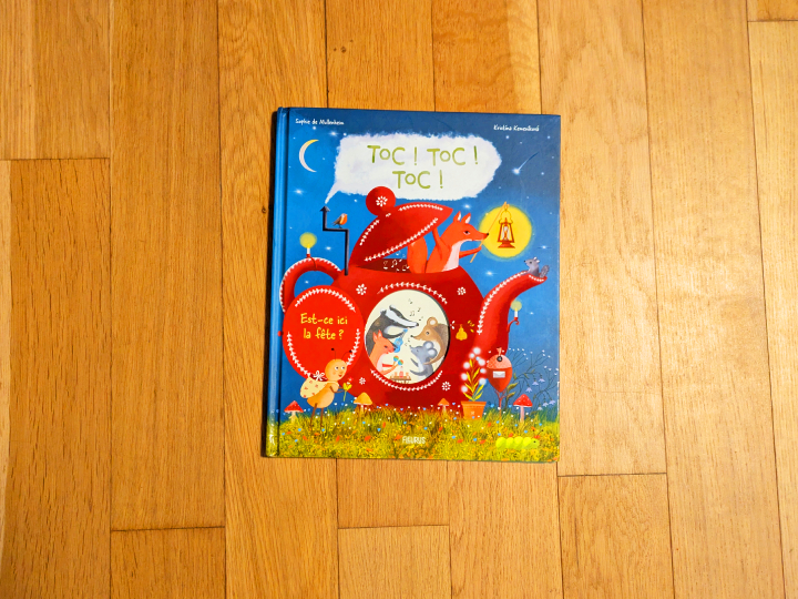 Toc ! Toc ! Toc ! Est-ce ici la fête ? de Sophie de Mullenheim et Kristina Kemenikova.