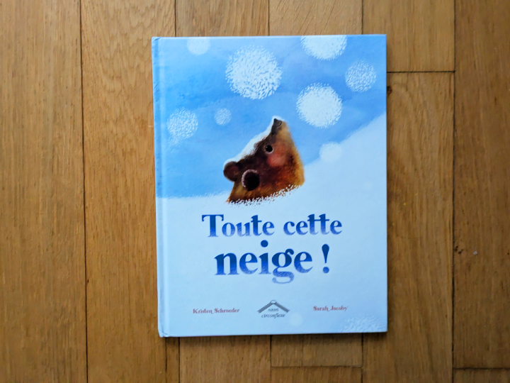 Toute cette neige ! de Kristen Schroeder et Sarah Jacoby.